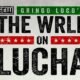 GCW: Gringo Loco's The Wrld on Lucha 2