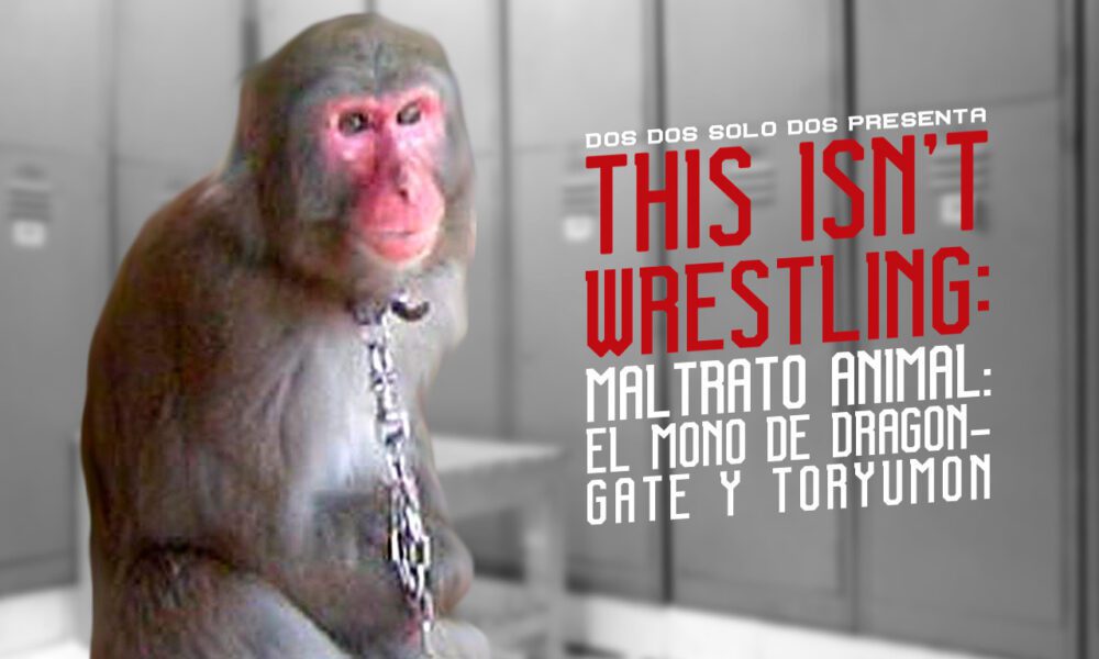 Maltrato animal en la lucha libre: El mono de Dragon Gate y Toryumon Japan